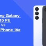 مقارنة جالكسي S25 FE وآيفون 16e